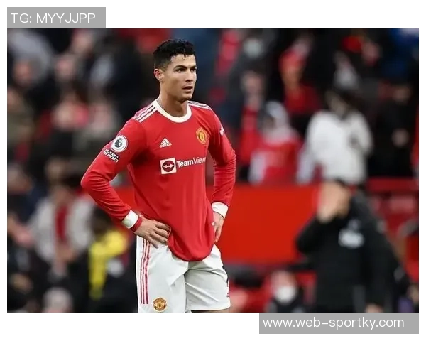 曼联高层重申今夏不考虑引进C罗的决策与未来计划